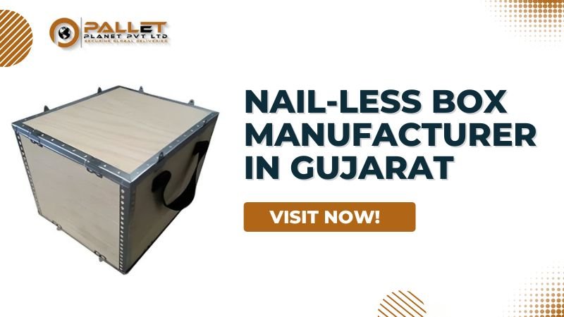 Nail-Less Box Manufacturer in Gujarat